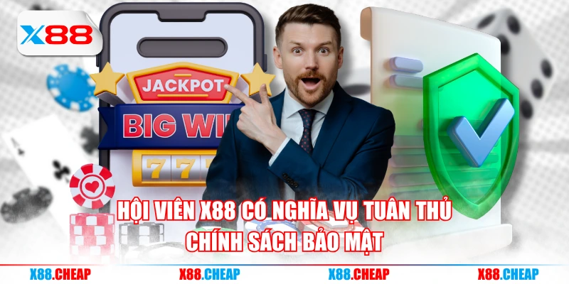 Hội viên X88 có nghĩa vụ tuân thủ chính sách bảo mật